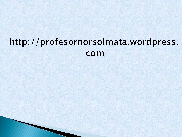 http: //profesornorsolmata. wordpress. com 