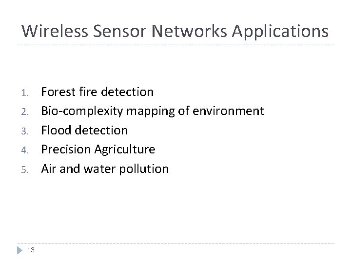 Wireless Sensor Networks Applications 1. 2. 3. 4. 5. 13 Forest fire detection Bio-complexity