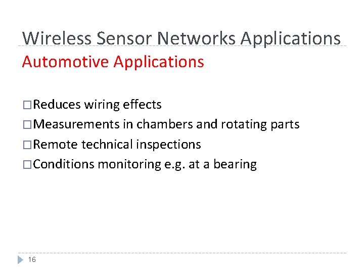 Wireless Sensor Networks Applications Automotive Applications �Reduces wiring effects �Measurements in chambers and rotating