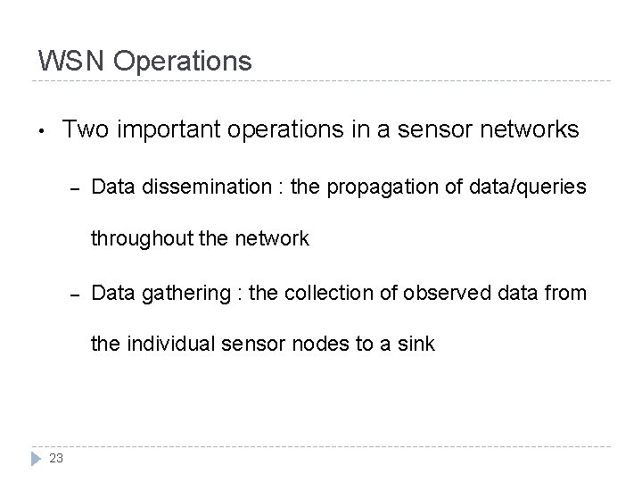 WSN Operations • Two important operations in a sensor networks – Data dissemination :