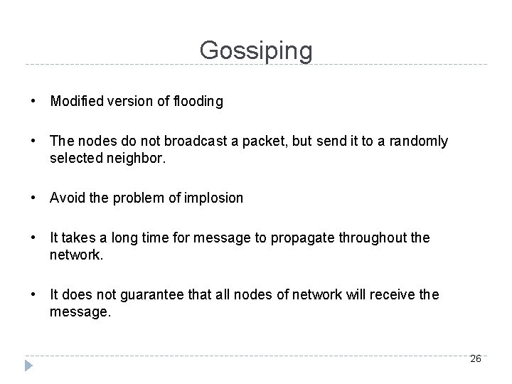 Gossiping • Modified version of flooding • The nodes do not broadcast a packet,