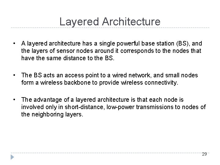 Layered Architecture • A layered architecture has a single powerful base station (BS), and