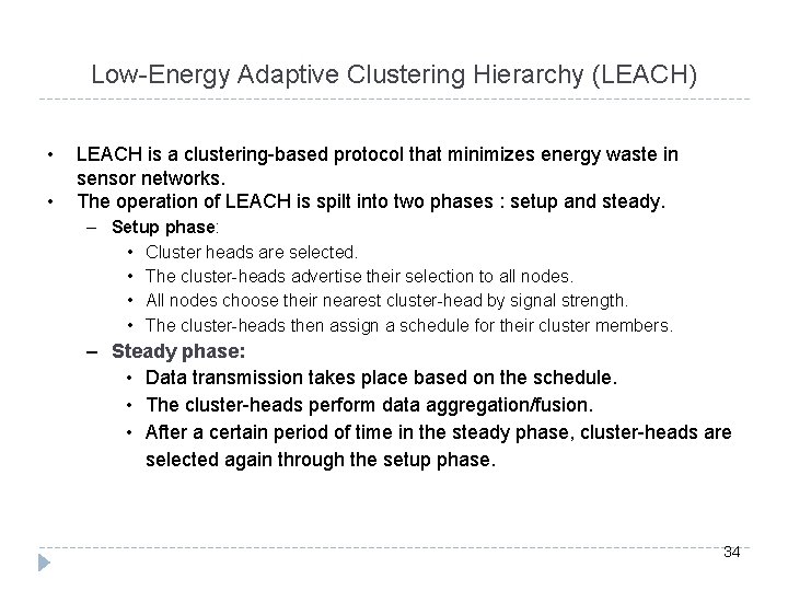 Low-Energy Adaptive Clustering Hierarchy (LEACH) • • LEACH is a clustering-based protocol that minimizes
