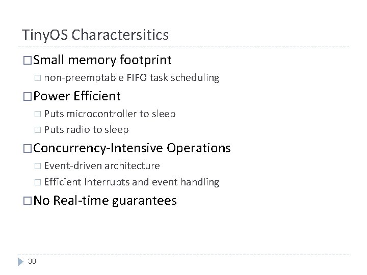 Tiny. OS Charactersitics �Small memory footprint � non-preemptable FIFO task scheduling �Power Efficient �