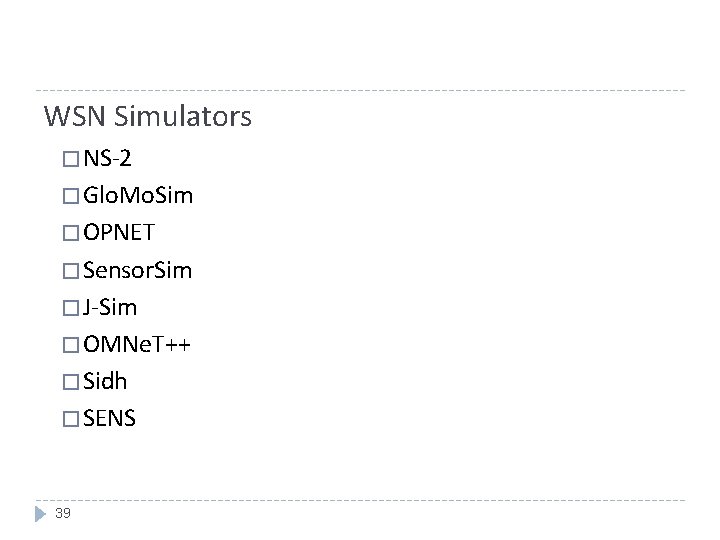 WSN Simulators � NS-2 � Glo. Mo. Sim � OPNET � Sensor. Sim �