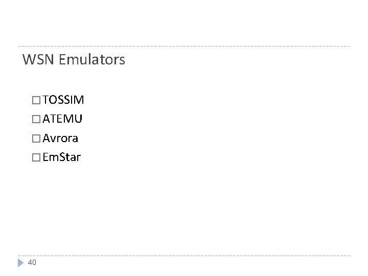 WSN Emulators � TOSSIM � ATEMU � Avrora � Em. Star 40 