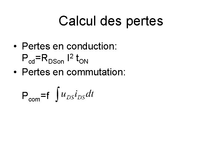 Calcul des pertes • Pertes en conduction: Pcd=RDSon I 2 t. ON • Pertes