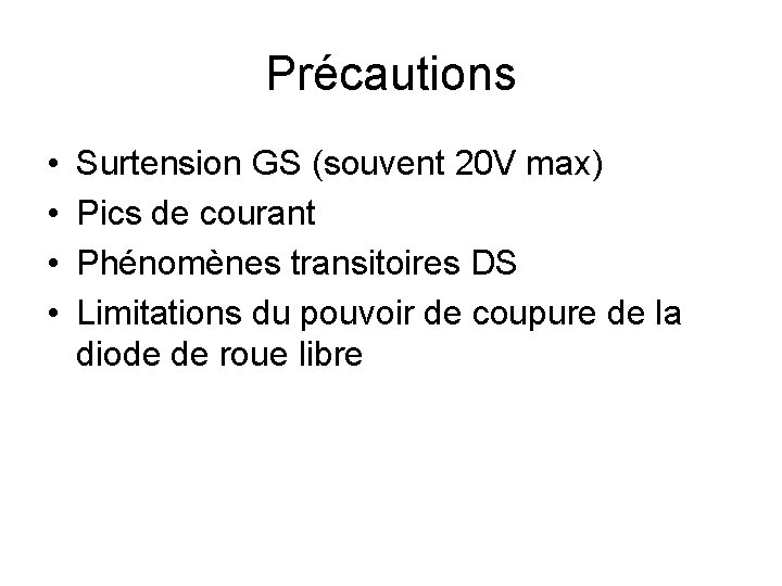 Précautions • • Surtension GS (souvent 20 V max) Pics de courant Phénomènes transitoires