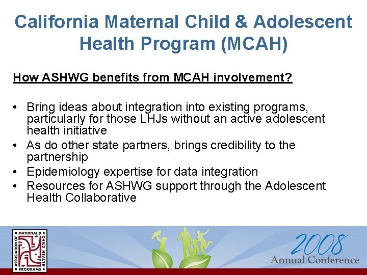 California Maternal Child & Adolescent Health Program (MCAH) How ASHWG benefits from MCAH involvement?