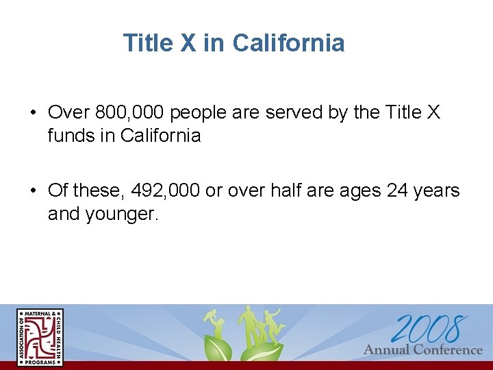 Title X in California • Over 800, 000 people are served by the Title