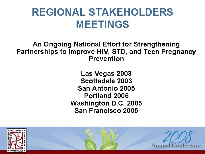 REGIONAL STAKEHOLDERS MEETINGS An Ongoing National Effort for Strengthening Partnerships to Improve HIV, STD,