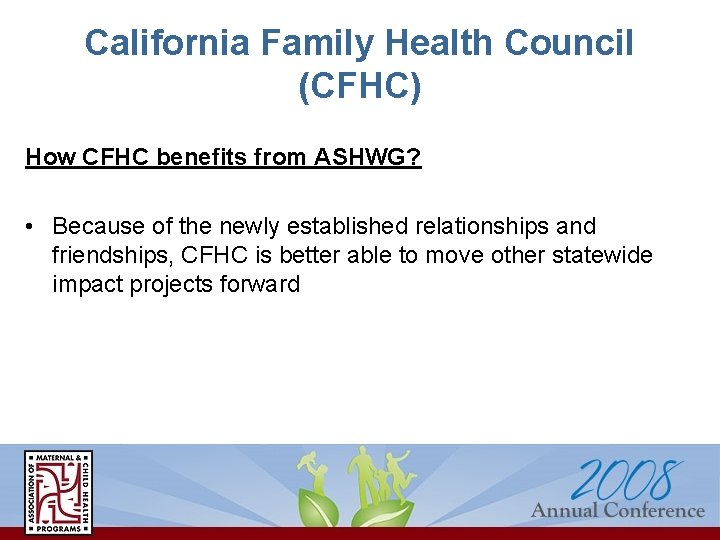 California Family Health Council (CFHC) How CFHC benefits from ASHWG? • Because of the