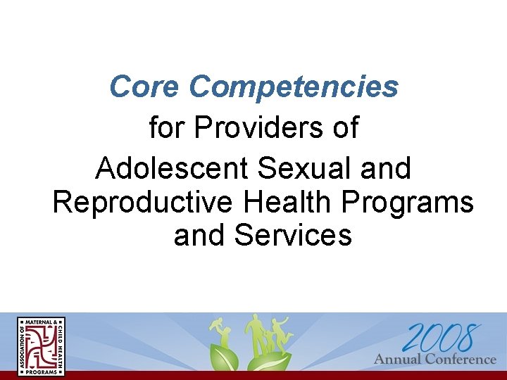 Core Competencies for Providers of Adolescent Sexual and Reproductive Health Programs and Services 