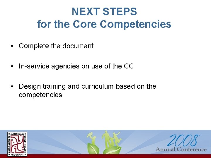 NEXT STEPS for the Core Competencies • Complete the document • In-service agencies on