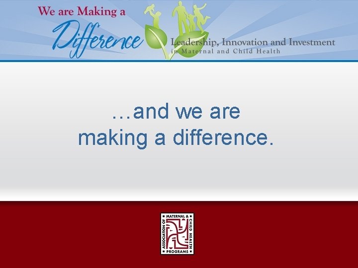 …and we are making a difference. 