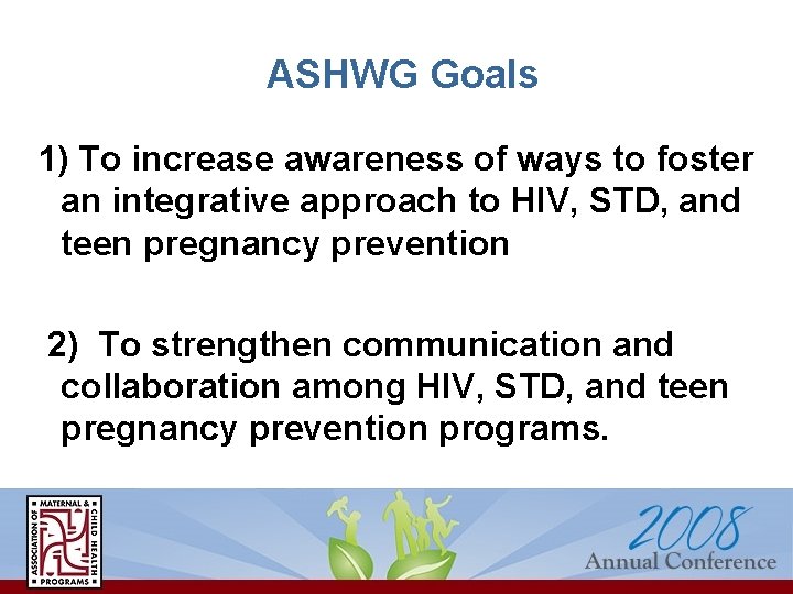 ASHWG Goals 1) To increase awareness of ways to foster an integrative approach to