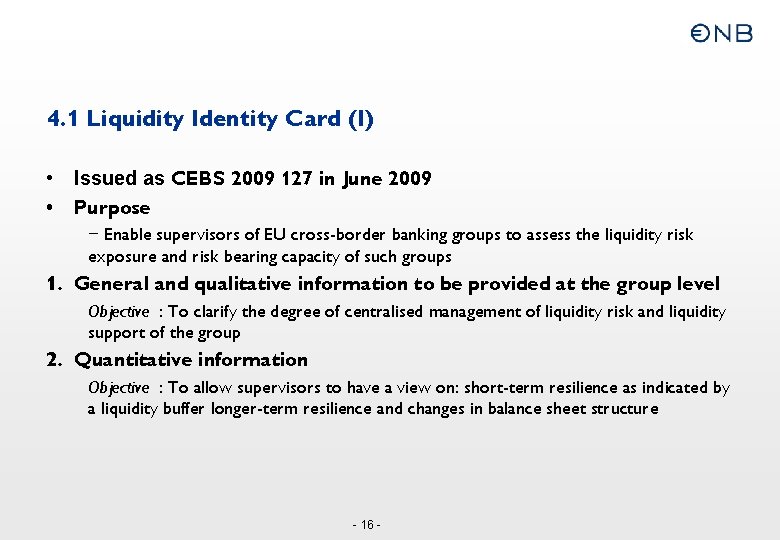 4. 1 Liquidity Identity Card (I) • • Issued as CEBS 2009 127 in