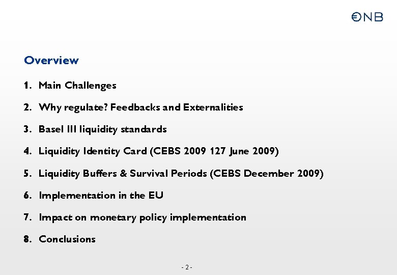 Overview 1. Main Challenges 2. Why regulate? Feedbacks and Externalities 3. Basel III liquidity