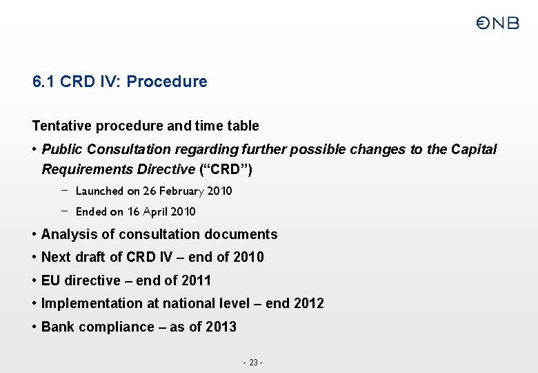 6. 1 CRD IV: Procedure Tentative procedure and time table • Public Consultation regarding