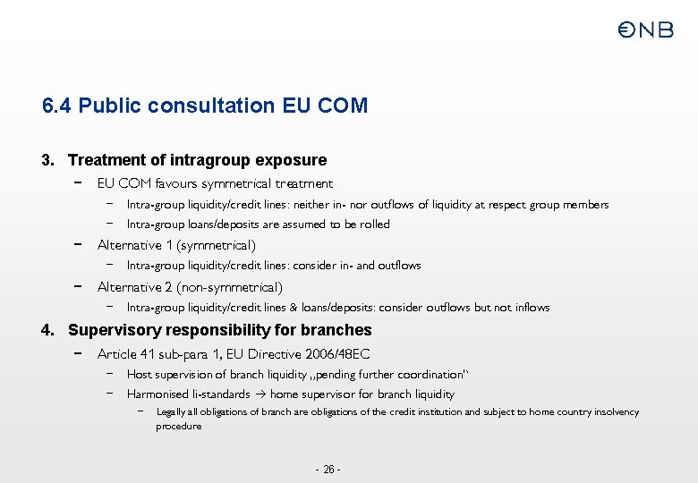 6. 4 Public consultation EU COM 3. Treatment of intragroup exposure – – EU