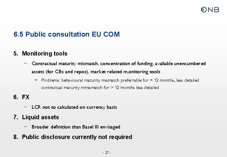 6. 5 Public consultation EU COM 5. Monitoring tools – Contractual maturity mismatch, concentration