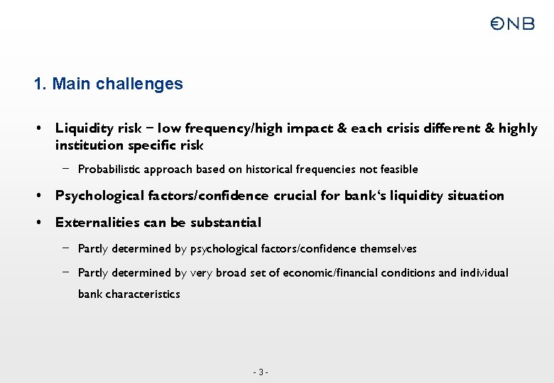 1. Main challenges • Liquidity risk – low frequency/high impact & each crisis different