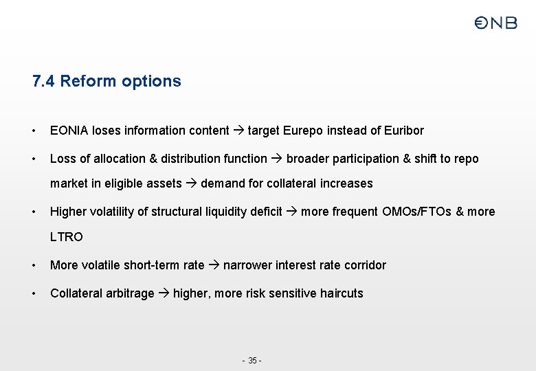 7. 4 Reform options • EONIA loses information content target Eurepo instead of Euribor