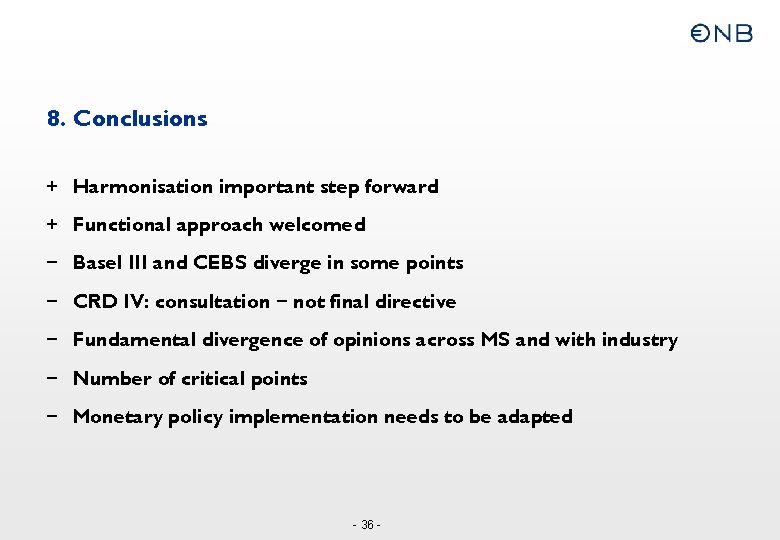 8. Conclusions + Harmonisation important step forward + Functional approach welcomed – Basel III