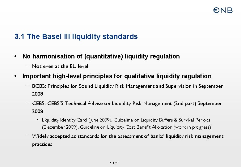 3. 1 The Basel III liquidity standards • No harmonisation of (quantitative) liquidity regulation