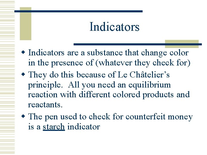 Indicators w Indicators are a substance that change color in the presence of (whatever