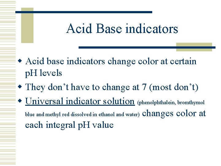 Acid Base indicators w Acid base indicators change color at certain p. H levels