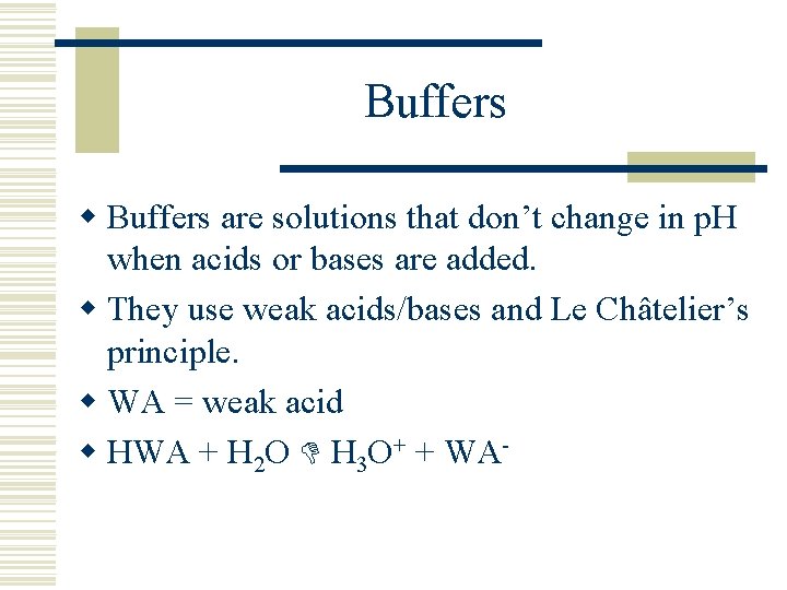 Buffers w Buffers are solutions that don’t change in p. H when acids or