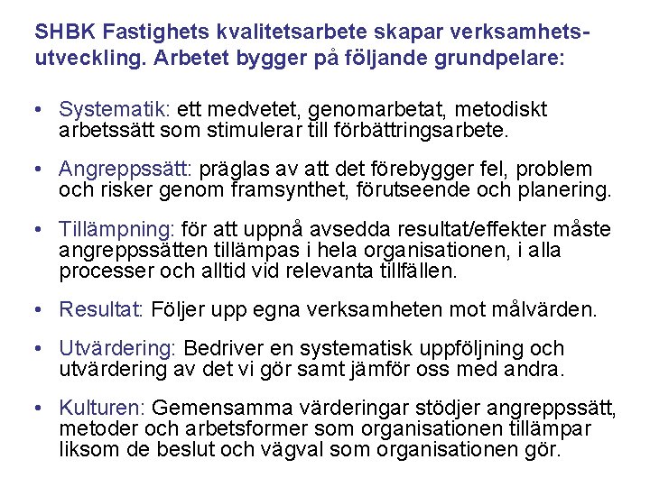 SHBK Fastighets kvalitetsarbete skapar verksamhetsutveckling. Arbetet bygger på följande grundpelare: • Systematik: ett medvetet,