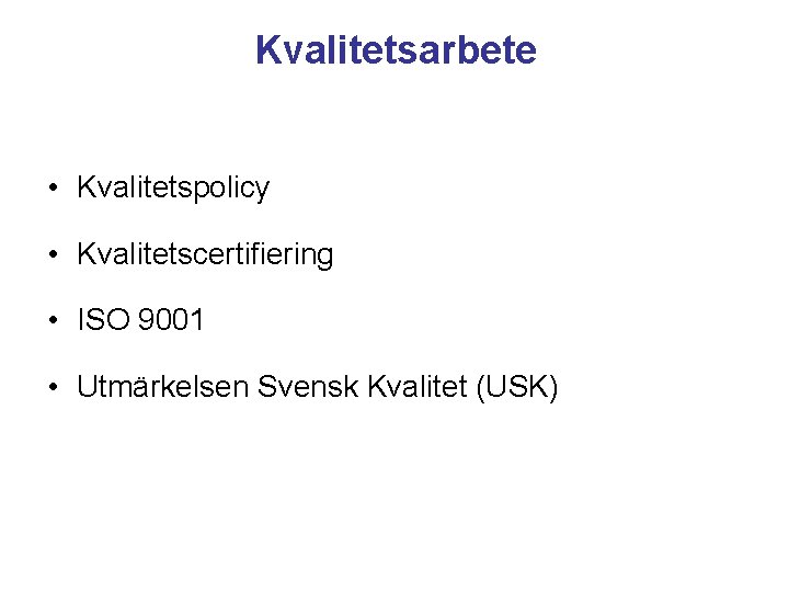 Kvalitetsarbete • Kvalitetspolicy • Kvalitetscertifiering • ISO 9001 • Utmärkelsen Svensk Kvalitet (USK) 