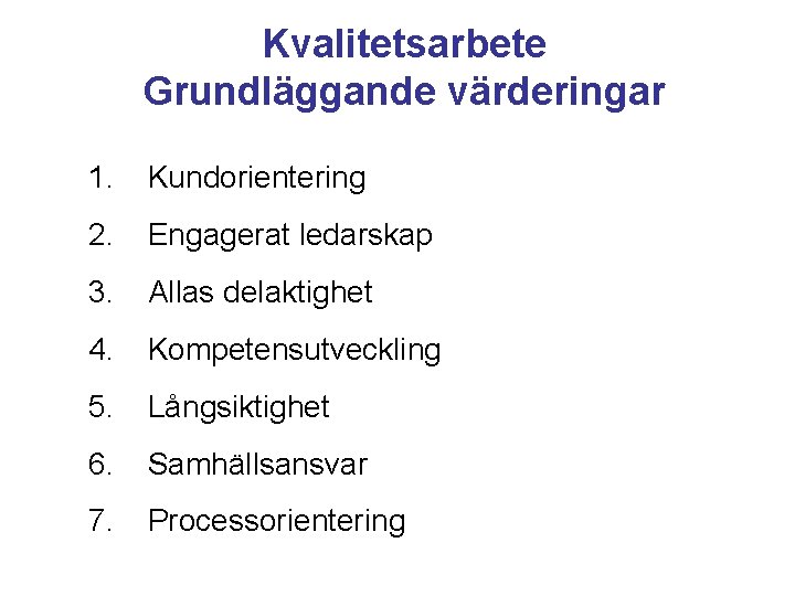Kvalitetsarbete Grundläggande värderingar 1. Kundorientering 2. Engagerat ledarskap 3. Allas delaktighet 4. Kompetensutveckling 5.