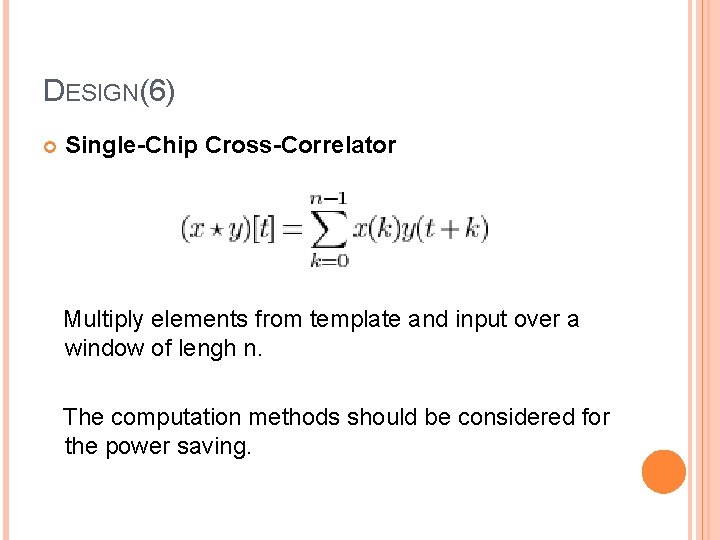 DESIGN(6) Single-Chip Cross-Correlator Multiply elements from template and input over a window of lengh