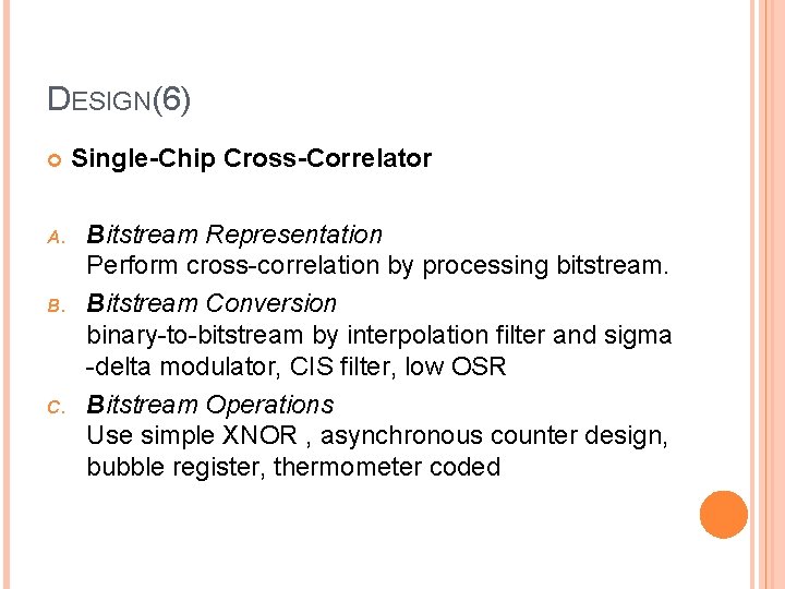 DESIGN(6) A. B. C. Single-Chip Cross-Correlator Bitstream Representation Perform cross-correlation by processing bitstream. Bitstream