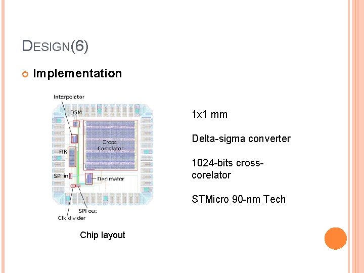 DESIGN(6) Implementation 1 x 1 mm Delta-sigma converter 1024 -bits crosscorelator STMicro 90 -nm