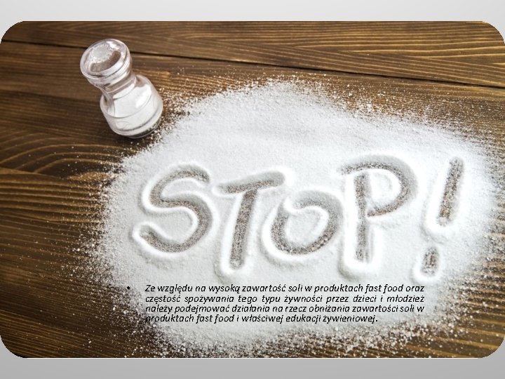  • Ze względu na wysoką zawartość soli w produktach fast food oraz częstość