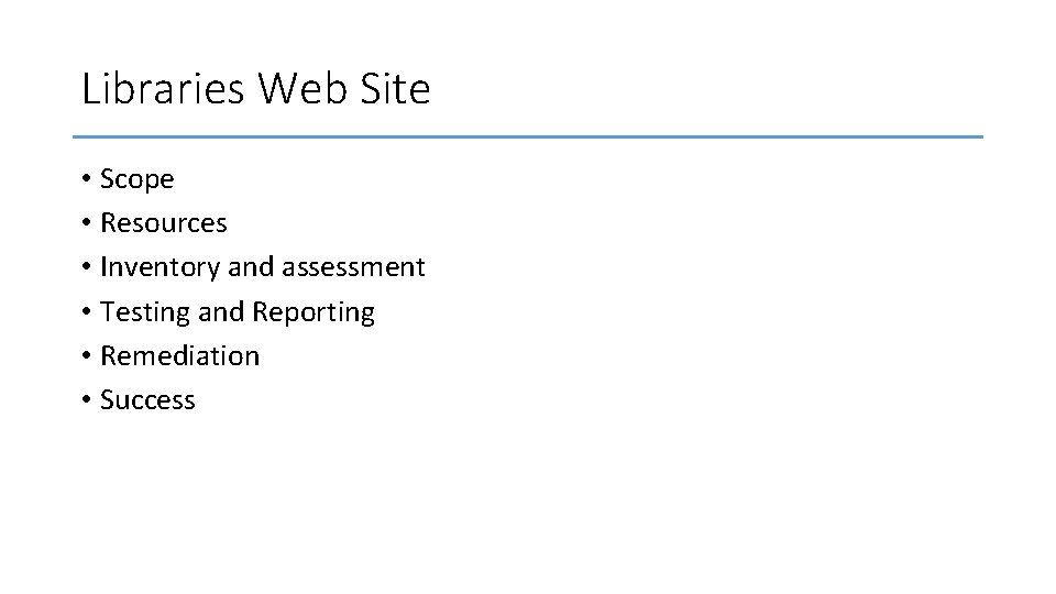 Libraries Web Site • Scope • Resources • Inventory and assessment • Testing and