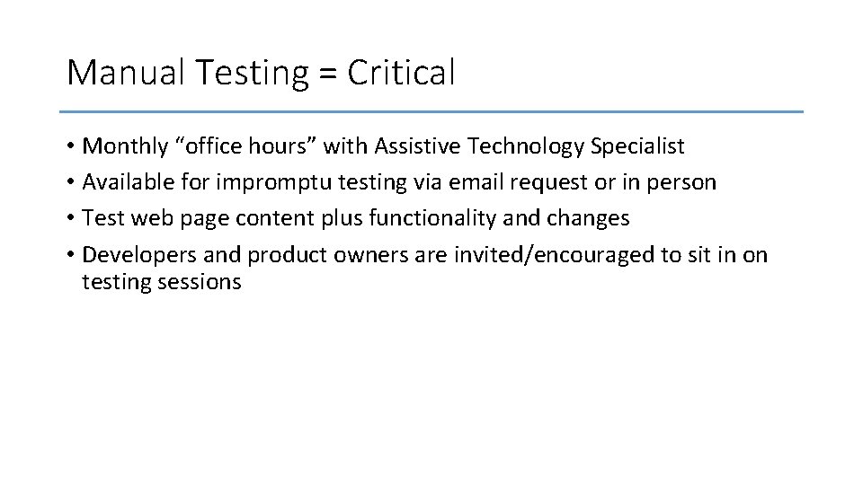 Manual Testing = Critical • Monthly “office hours” with Assistive Technology Specialist • Available