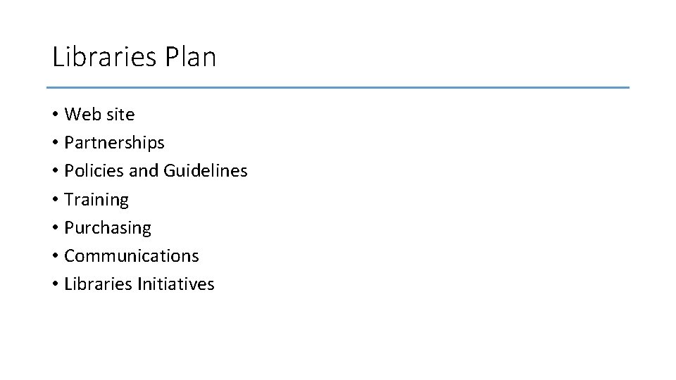 Libraries Plan • Web site • Partnerships • Policies and Guidelines • Training •