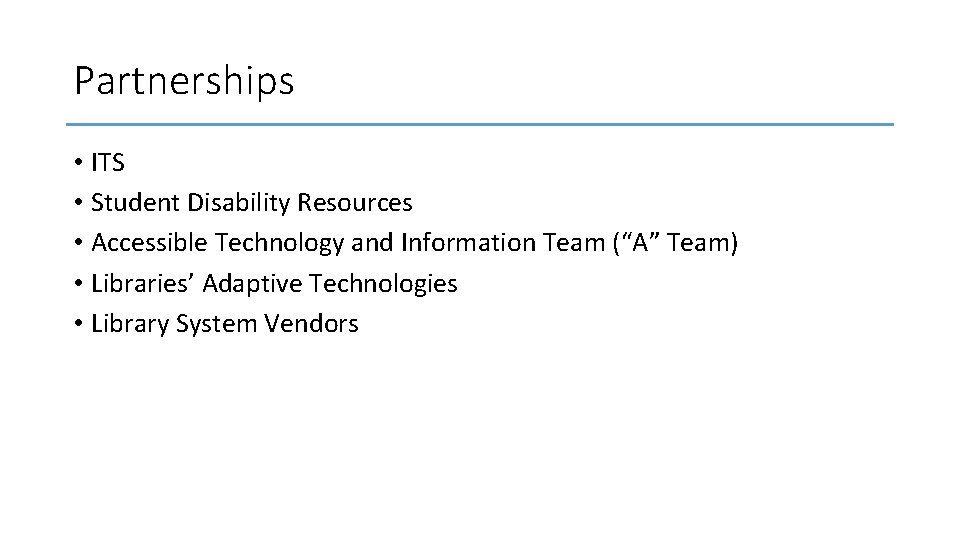 Partnerships • ITS • Student Disability Resources • Accessible Technology and Information Team (“A”