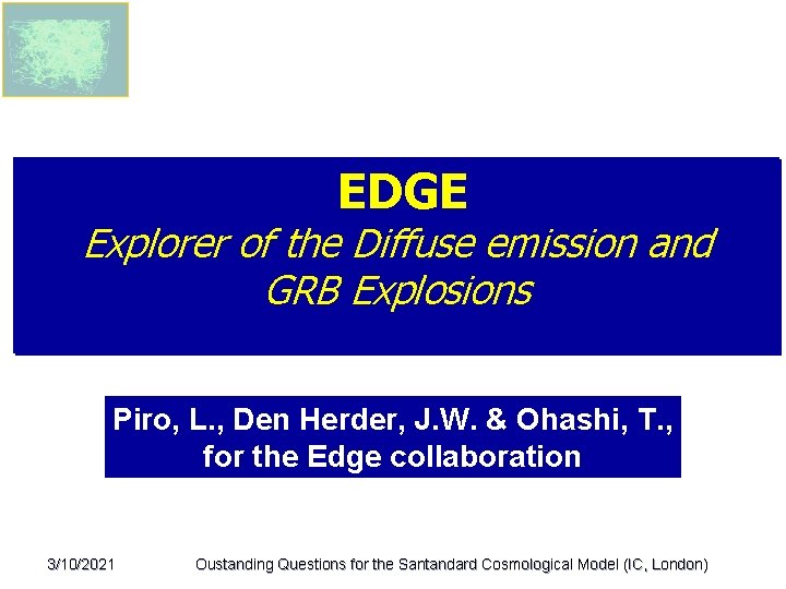 EDGE Explorer of the Diffuse emission and GRB Explosions Piro, L. , Den Herder,