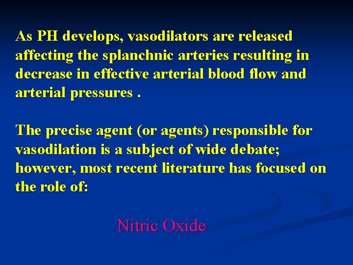 As PH develops, vasodilators are released affecting the splanchnic arteries resulting in decrease in