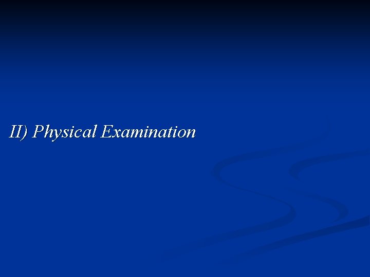 II) Physical Examination 