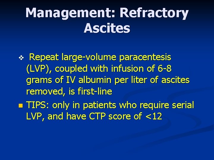 Management: Refractory Ascites Repeat large-volume paracentesis (LVP), coupled with infusion of 6 -8 grams