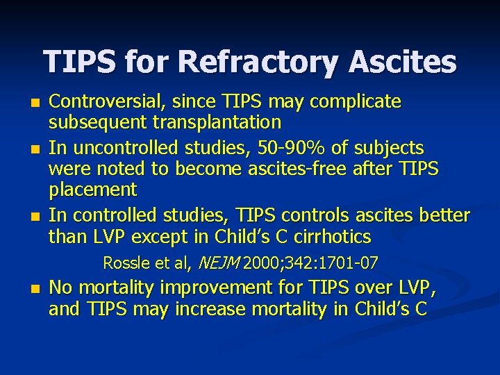 TIPS for Refractory Ascites n n n Controversial, since TIPS may complicate subsequent transplantation