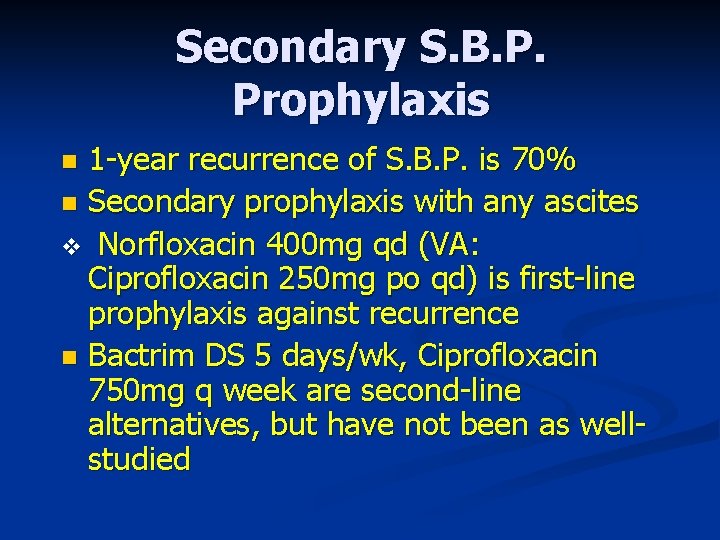 Secondary S. B. P. Prophylaxis 1 -year recurrence of S. B. P. is 70%