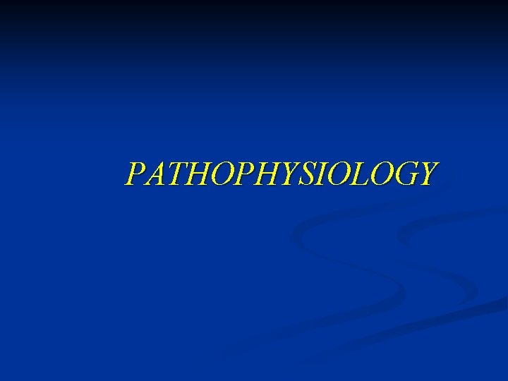 PATHOPHYSIOLOGY 